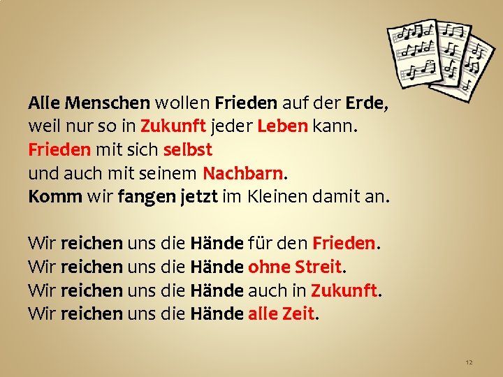 Alle Menschen wollen Frieden auf der Erde, weil nur so in Zukunft jeder Leben