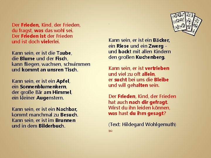 Der Frieden, Kind, der Frieden, du fragst, was das wohl sei. Der Frieden ist