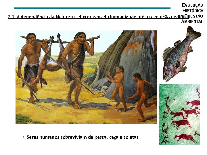 EVOLUÇÃO HISTÓRICA DA QUESTÃO 2. 1 A dependência da Natureza - das origens da