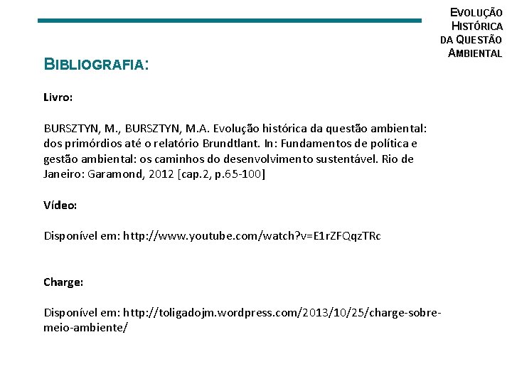 BIBLIOGRAFIA: EVOLUÇÃO HISTÓRICA DA QUESTÃO AMBIENTAL Livro: BURSZTYN, M. , BURSZTYN, M. A. Evolução