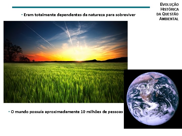  • Eram totalmente dependentes da natureza para sobreviver • O mundo possuía aproximadamente