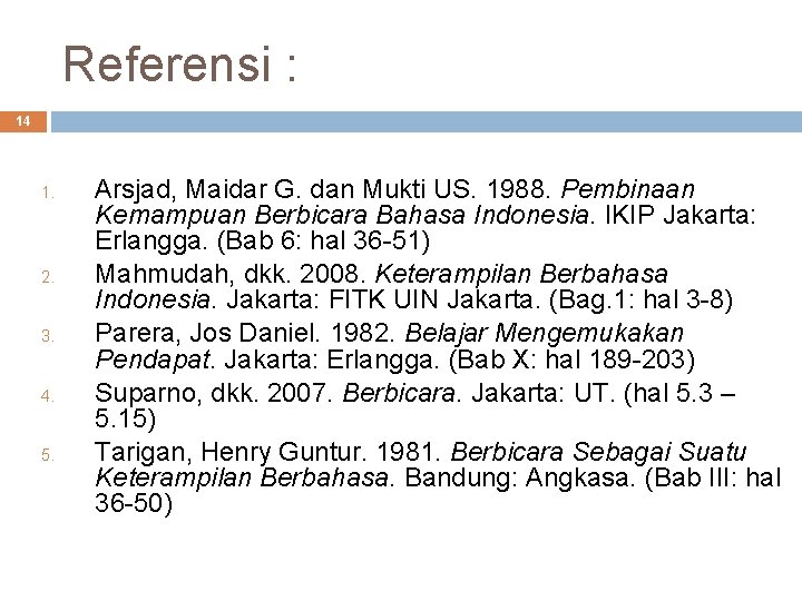 Referensi : 14 1. 2. 3. 4. 5. Arsjad, Maidar G. dan Mukti US.