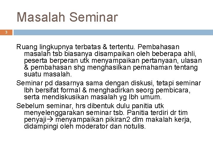Masalah Seminar 3 Ruang lingkupnya terbatas & tertentu. Pembahasan masalah tsb biasanya disampaikan oleh