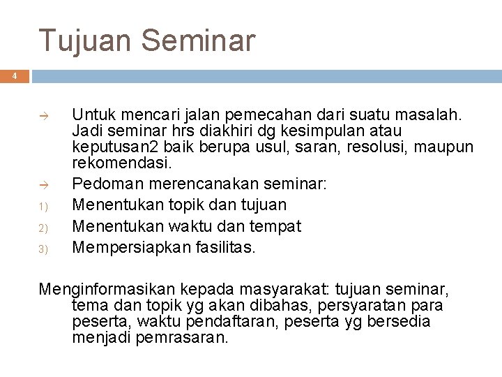 Tujuan Seminar 4 1) 2) 3) Untuk mencari jalan pemecahan dari suatu masalah. Jadi