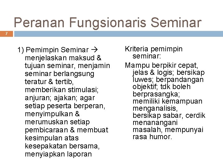 Peranan Fungsionaris Seminar 7 1) Pemimpin Seminar menjelaskan maksud & tujuan seminar, menjamin seminar