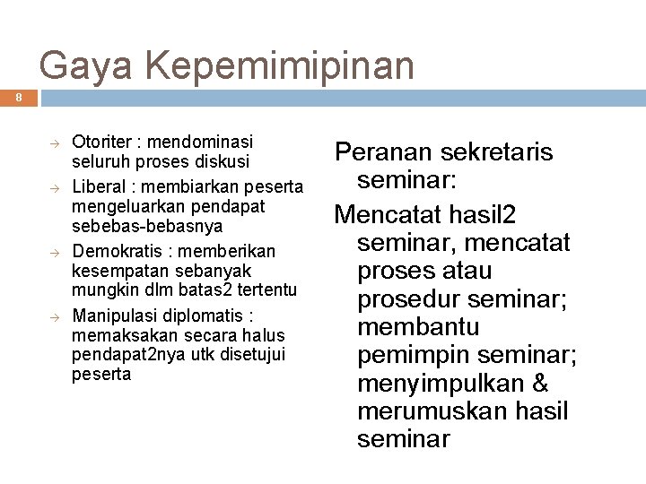Gaya Kepemimipinan 8 Otoriter : mendominasi seluruh proses diskusi Liberal : membiarkan peserta mengeluarkan