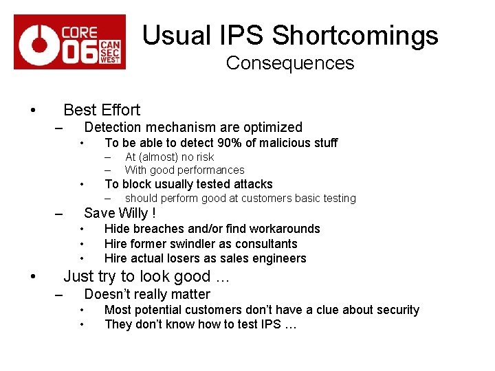 Usual IPS Shortcomings Consequences • Best Effort – Detection mechanism are optimized • To
