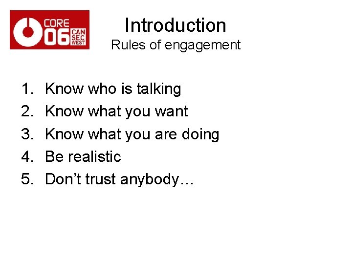 Introduction Rules of engagement 1. 2. 3. 4. 5. Know who is talking Know