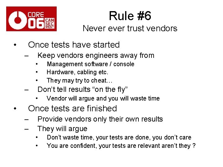 Rule #6 Never trust vendors • Once tests have started – Keep vendors engineers