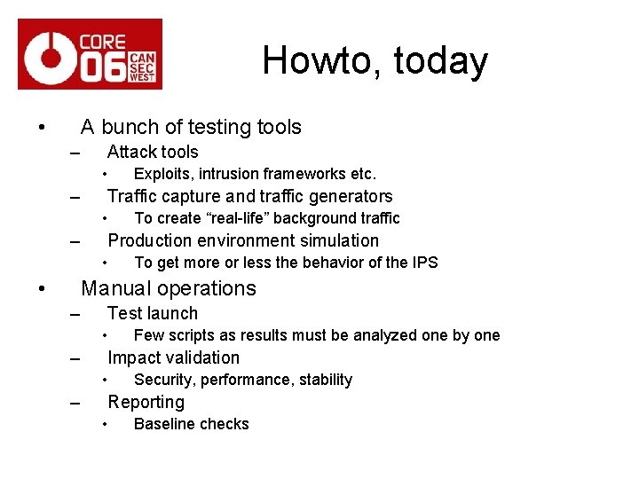 Howto, today • A bunch of testing tools – Attack tools • – Traffic