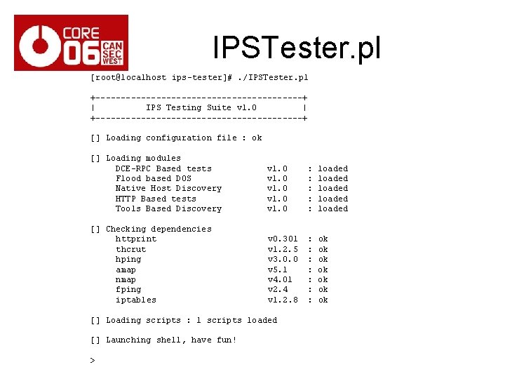 IPSTester. pl [root@localhost ips-tester]#. /IPSTester. pl +---------------------+ | IPS Testing Suite v 1. 0