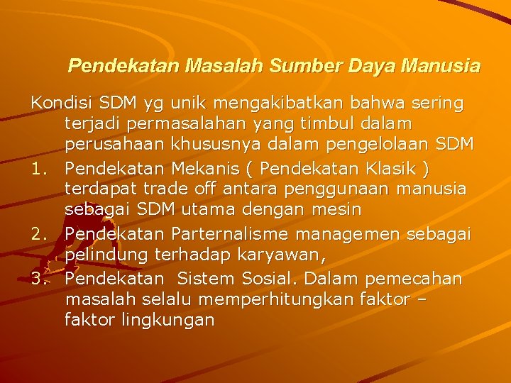 Pendekatan Masalah Sumber Daya Manusia Kondisi SDM yg unik mengakibatkan bahwa sering terjadi permasalahan