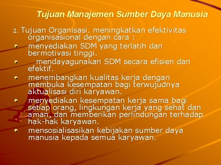 Tujuan Manajemen Sumber Daya Manusia 2. Tujuan Organisasi. meningkatkan efektivitas organisasional dengan cara :