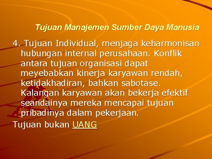 Tujuan Manajemen Sumber Daya Manusia 4. Tujuan Individual, menjaga keharmonisan hubungan internal perusahaan. Konflik