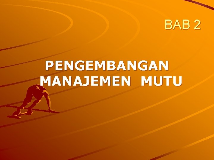 BAB 2 PENGEMBANGAN MANAJEMEN MUTU 