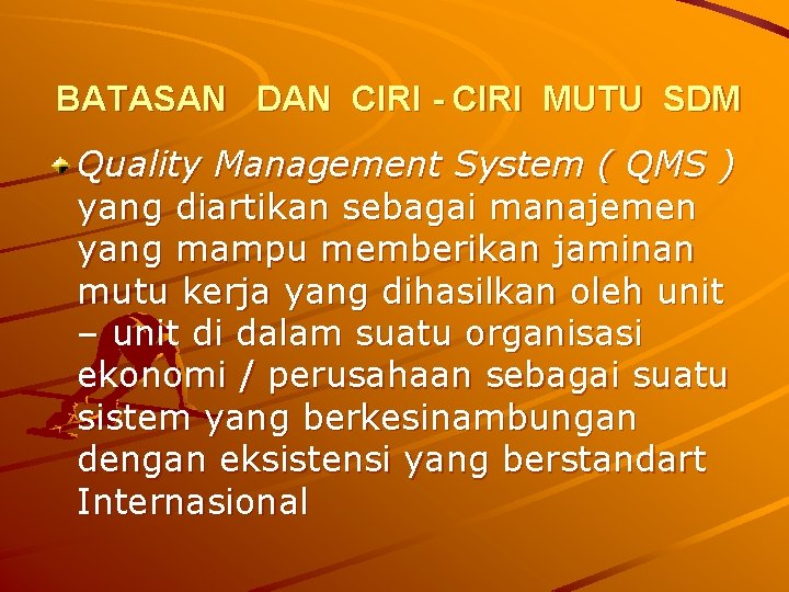 BATASAN DAN CIRI - CIRI MUTU SDM Quality Management System ( QMS ) yang