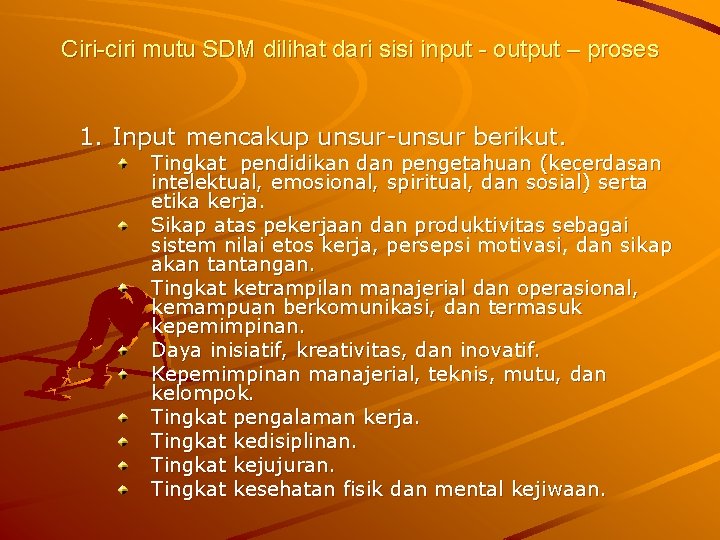 Ciri-ciri mutu SDM dilihat dari sisi input - output – proses 1. Input mencakup