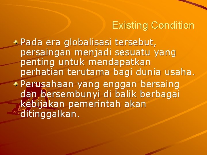 Existing Condition Pada era globalisasi tersebut, persaingan menjadi sesuatu yang penting untuk mendapatkan perhatian