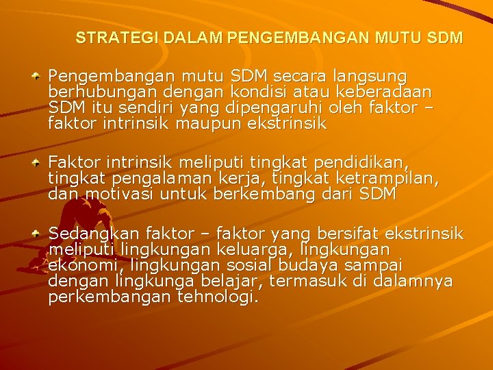 STRATEGI DALAM PENGEMBANGAN MUTU SDM Pengembangan mutu SDM secara langsung berhubungan dengan kondisi atau