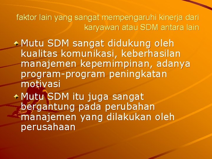 faktor lain yang sangat mempengaruhi kinerja dari karyawan atau SDM antara lain Mutu SDM