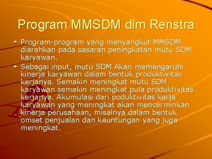 Program MMSDM dlm Renstra Program-program yang menyangkut MMSDM diarahkan pada sasaran peningkatan mutu SDM