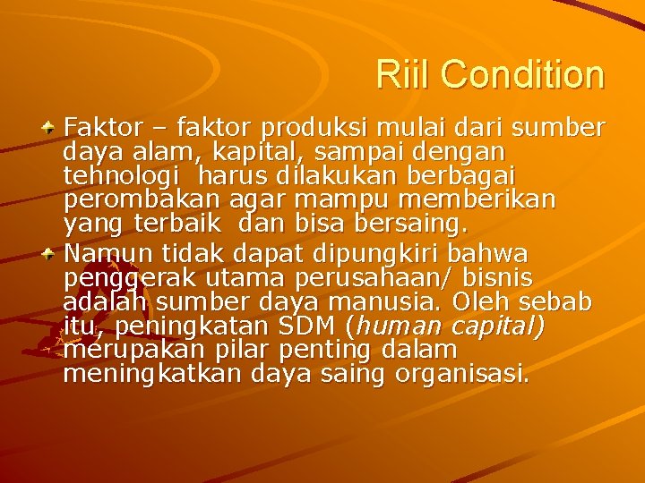 Riil Condition Faktor – faktor produksi mulai dari sumber daya alam, kapital, sampai dengan