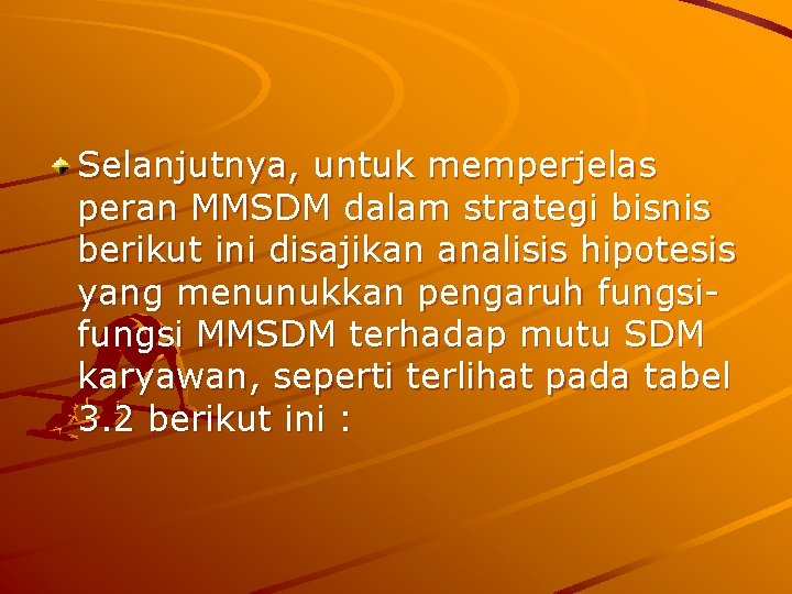 Selanjutnya, untuk memperjelas peran MMSDM dalam strategi bisnis berikut ini disajikan analisis hipotesis yang