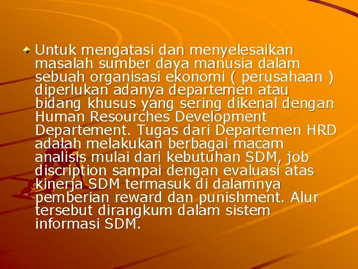 Untuk mengatasi dan menyelesaikan masalah sumber daya manusia dalam sebuah organisasi ekonomi ( perusahaan