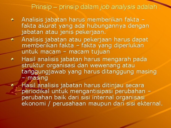 Prinsip – prinsip dalam job analysis adalah : Analisis jabatan harus memberikan fakta –