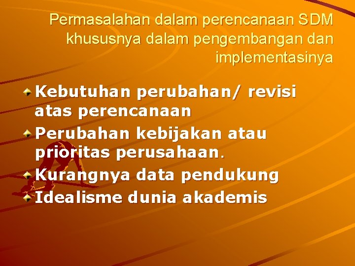 Permasalahan dalam perencanaan SDM khususnya dalam pengembangan dan implementasinya Kebutuhan perubahan/ revisi atas perencanaan