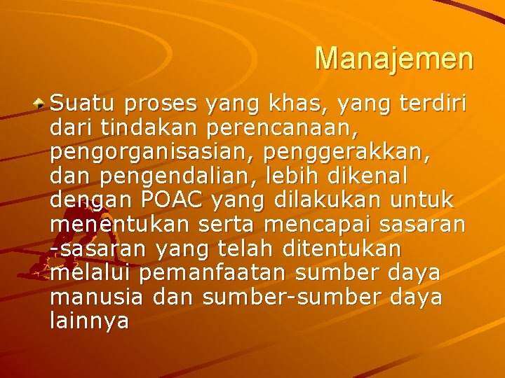 Manajemen Suatu proses yang khas, yang terdiri dari tindakan perencanaan, pengorganisasian, penggerakkan, dan pengendalian,