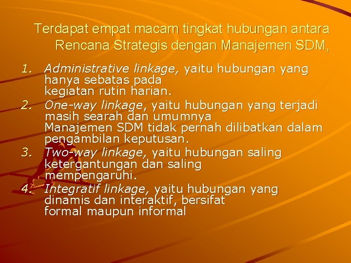 Terdapat empat macam tingkat hubungan antara Rencana Strategis dengan Manajemen SDM, 1. Administrative linkage,