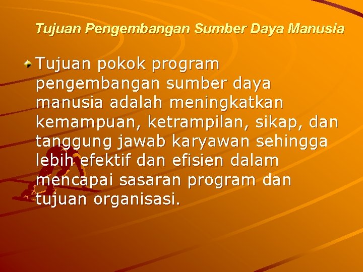 Tujuan Pengembangan Sumber Daya Manusia Tujuan pokok program pengembangan sumber daya manusia adalah meningkatkan