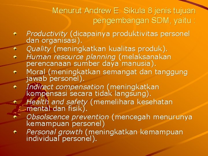 Menurut Andrew E. Sikula 8 jenis tujuan pengembangan SDM, yaitu : Productivity (dicapainya produktivitas