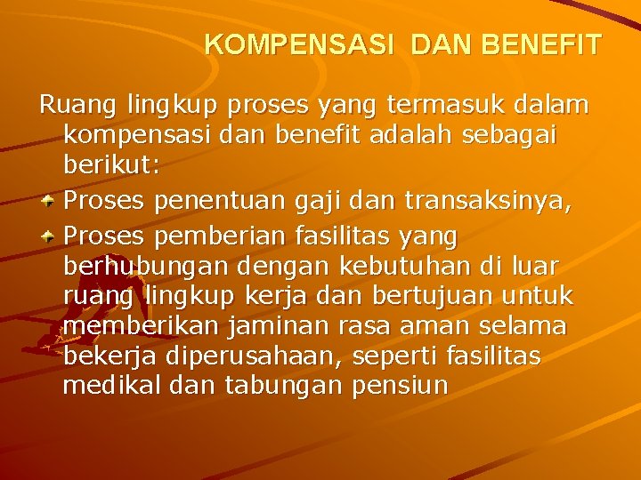 KOMPENSASI DAN BENEFIT Ruang lingkup proses yang termasuk dalam kompensasi dan benefit adalah sebagai