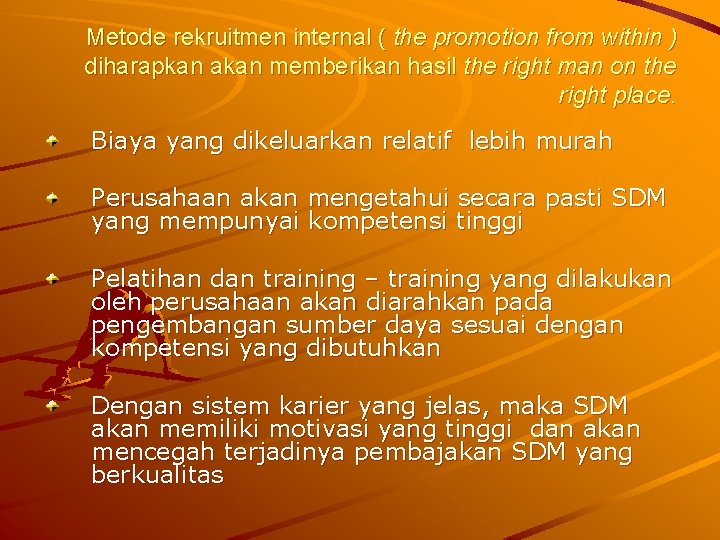 Metode rekruitmen internal ( the promotion from within ) diharapkan akan memberikan hasil the