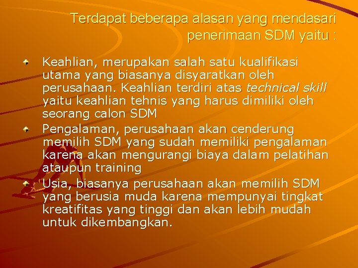 Terdapat beberapa alasan yang mendasari penerimaan SDM yaitu : Keahlian, merupakan salah satu kualifikasi