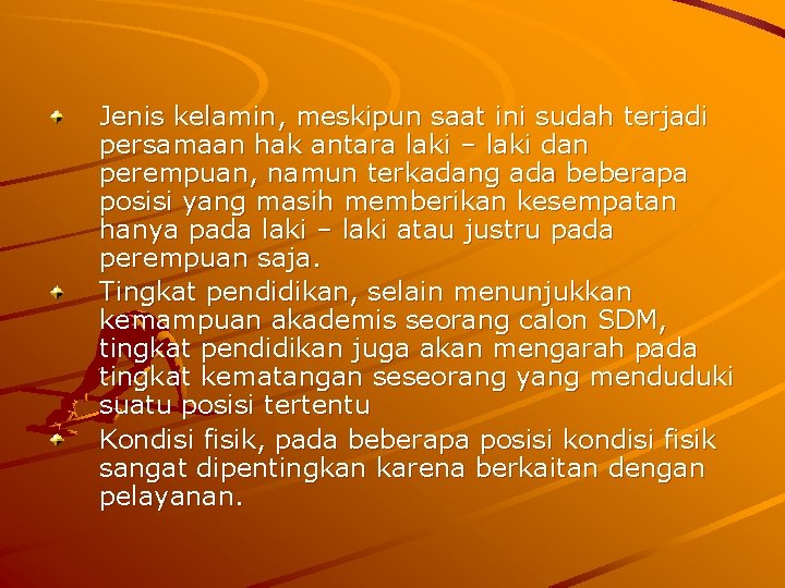 Jenis kelamin, meskipun saat ini sudah terjadi persamaan hak antara laki – laki dan