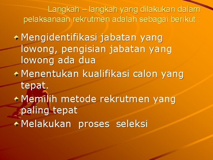 Langkah – langkah yang dilakukan dalam pelaksanaan rekrutmen adalah sebagai berikut : Mengidentifikasi jabatan