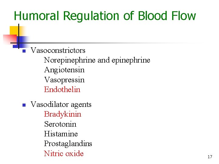 Humoral Regulation of Blood Flow n n Vasoconstrictors Norepinephrine and epinephrine Angiotensin Vasopressin Endothelin