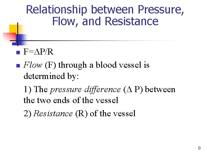 Relationship between Pressure, Flow, and Resistance n n F=ΔP/R Flow (F) through a blood