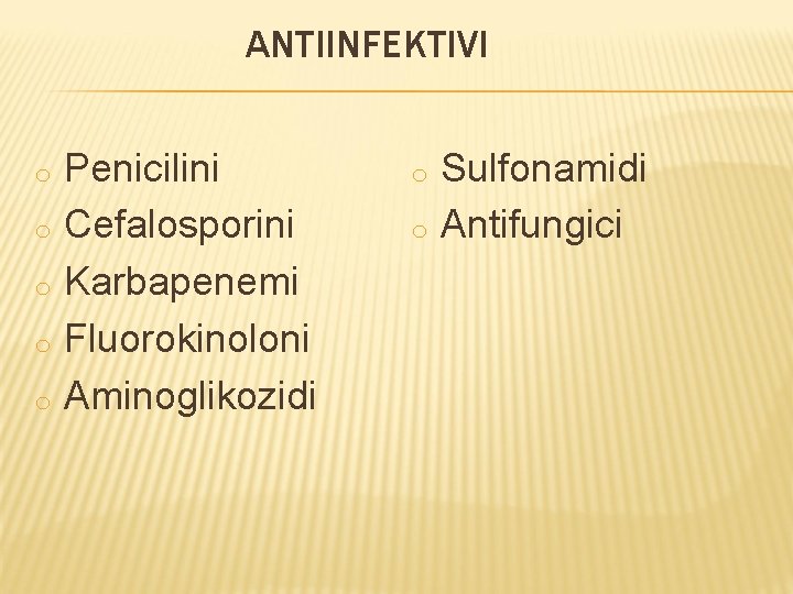 ANTIINFEKTIVI o o o Penicilini Cefalosporini Karbapenemi Fluorokinoloni Aminoglikozidi o o Sulfonamidi Antifungici 