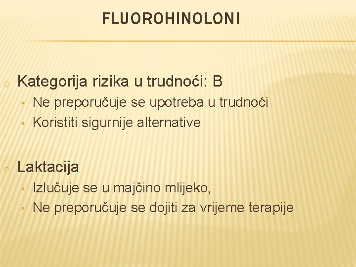 FLUOROHINOLONI o Kategorija rizika u trudnoći: B • • o Ne preporučuje se upotreba