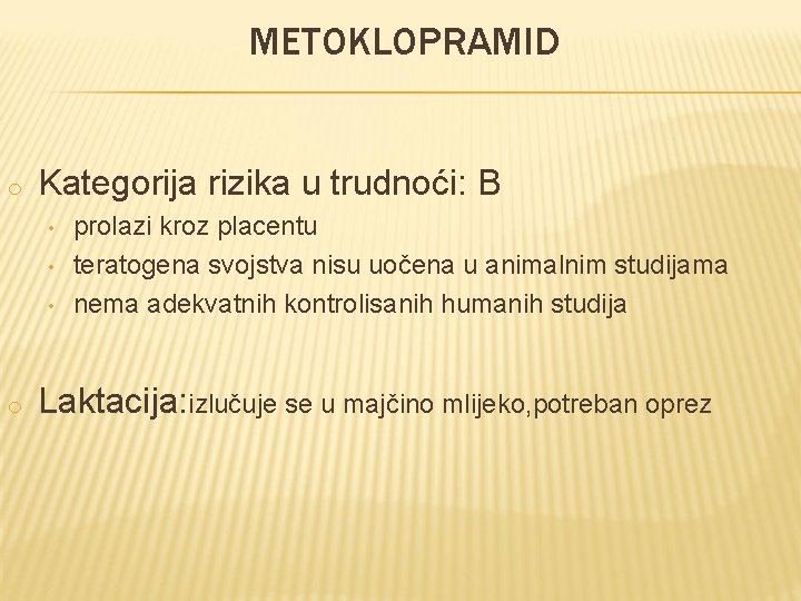 METOKLOPRAMID o Kategorija rizika u trudnoći: B • • • o prolazi kroz placentu