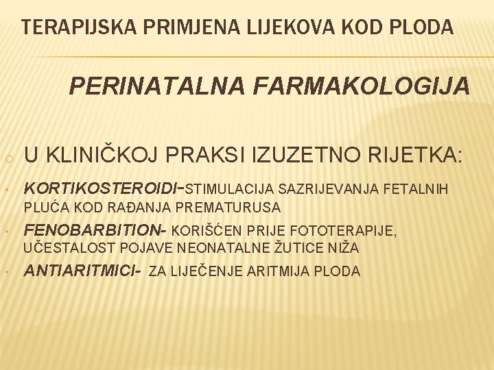 TERAPIJSKA PRIMJENA LIJEKOVA KOD PLODA PERINATALNA FARMAKOLOGIJA o • U KLINIČKOJ PRAKSI IZUZETNO RIJETKA: