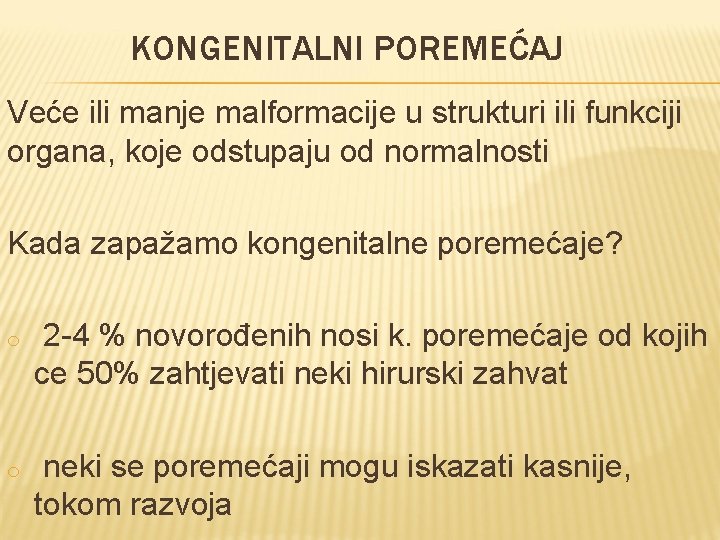 KONGENITALNI POREMEĆAJ Veće ili manje malformacije u strukturi ili funkciji organa, koje odstupaju od