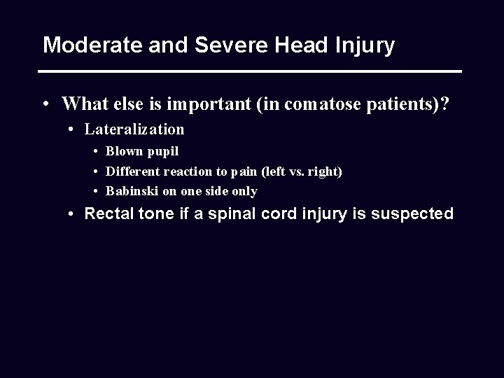 Moderate and Severe Head Injury • What else is important (in comatose patients)? •