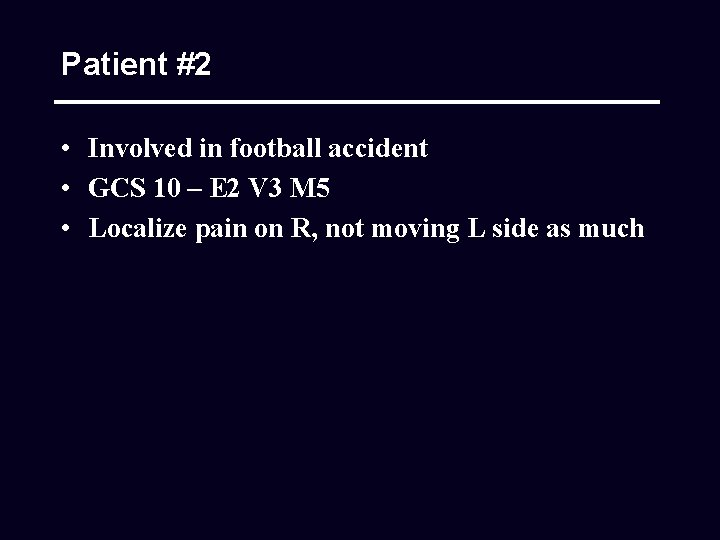 Patient #2 • Involved in football accident • GCS 10 – E 2 V