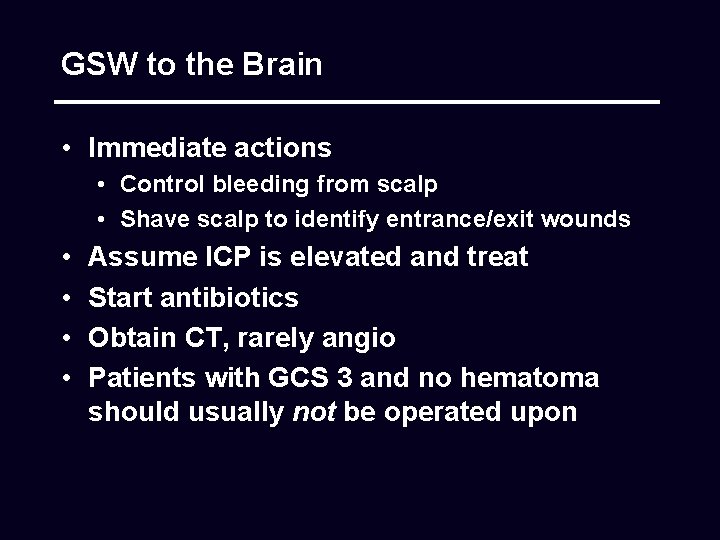 GSW to the Brain • Immediate actions • Control bleeding from scalp • Shave