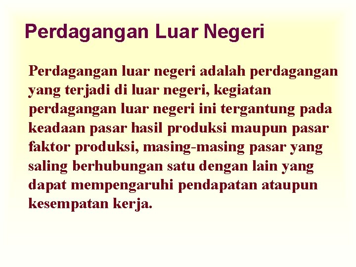 Perdagangan Luar Negeri Perdagangan luar negeri adalah perdagangan yang terjadi di luar negeri, kegiatan